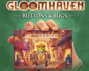 Gloomhaven: Buttons & Bugs